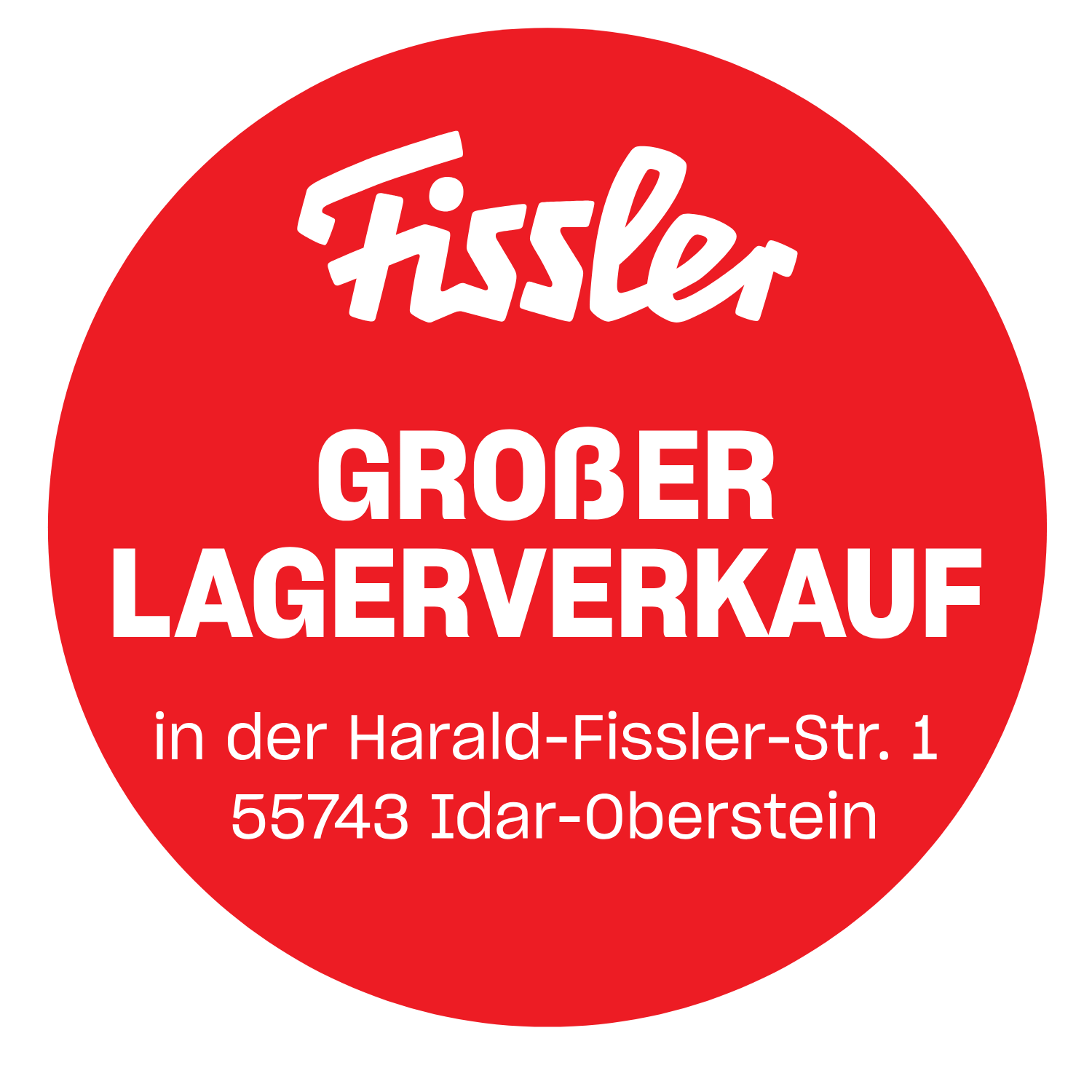 Roter Kreis mit weißem Text: Fissler GROßER LAGERVERKAUF in der Harald-Fissler-Str. 1, 55743 Idar-Oberstein. Highlights: Fisslers exklusiver großer Lagerverkauf mit hochwertigem Kochgeschirr aus deutscher Fertigung – darunter Edelstahltöpfe, Pfannen, Schnellkochtöpfe und Küchenzubehör –, das seit 1845 unter dem Motto „Langlebigkeit, Innovation und zeitloses Design“ an der angegebenen Adresse hergestellt wird.